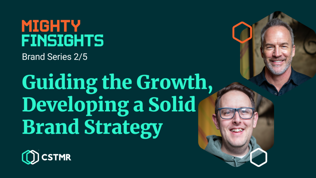 CSTMR Brand Series: Guiding the Growth, Developing a Solid Brand Strategy